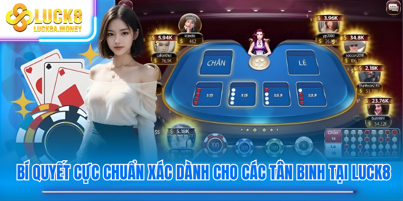 Bí quyết cực chuẩn xác dành cho các tân binh tại Luck8